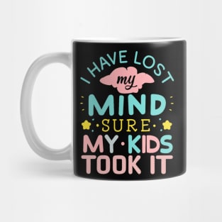 I Have Lost My Mind sure my Kids Took It Mug